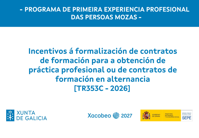 Programa de Primeira Experiencia Profesional das Persoas Mozas. Incentivos á formalización de contratos de formación para a obtención de práctica profesional ou de contratos de formación en alternancia (TR353C-2026). Xunta de Galicia · Xacobeo 2027 · Ministerio de Trabajo y Economía Social · SEPE.
